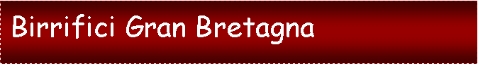 Casella di testo:  Birrifici Gran Bretagna