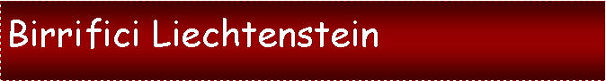 Casella di testo:  Birrifici Liechtenstein