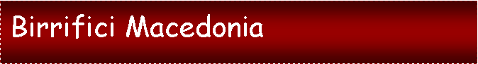 Casella di testo:  Birrifici Macedonia