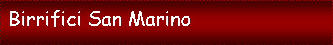 Casella di testo:  Birrifici San Marino