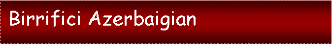 Casella di testo:  Birrifici Azerbaigian