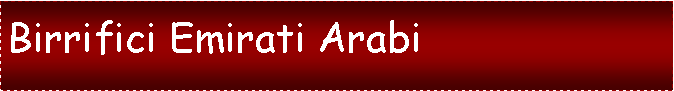 Casella di testo:  Birrifici Emirati Arabi